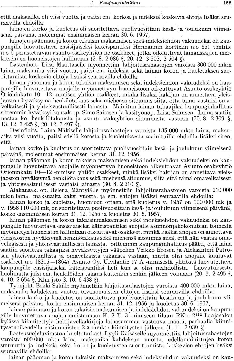 1957, lainojen pääoman ja koron takaisin maksamisen sekä indeksiehdon vakuudeksi oli kaupungille luovutettava ensisijaiseksi käteispantiksi Hermannin korttelin n:o 651 tontille n:o 6 perustettavan