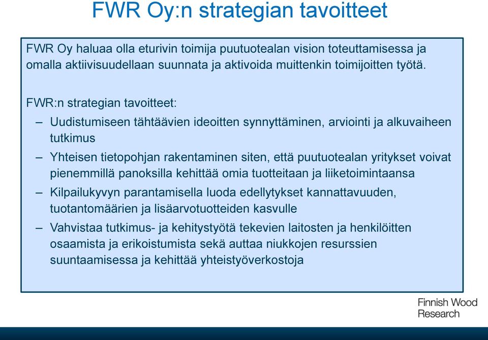 voivat pienemmillä panoksilla kehittää omia tuotteitaan ja liiketoimintaansa Kilpailukyvyn parantamisella luoda edellytykset kannattavuuden, tuotantomäärien ja lisäarvotuotteiden