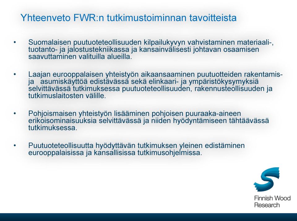 Laajan eurooppalaisen yhteistyön aikaansaaminen puutuotteiden rakentamisja asumiskäyttöä edistävässä sekä elinkaari- ja ympäristökysymyksiä selvittävässä tutkimuksessa