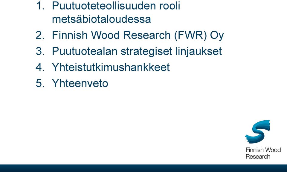 Finnish Wood Research (FWR) Oy 3.