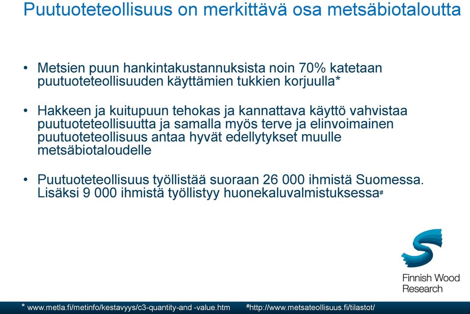 puutuoteteollisuus antaa hyvät edellytykset muulle metsäbiotaloudelle Puutuoteteollisuus työllistää suoraan 26 000 ihmistä Suomessa.
