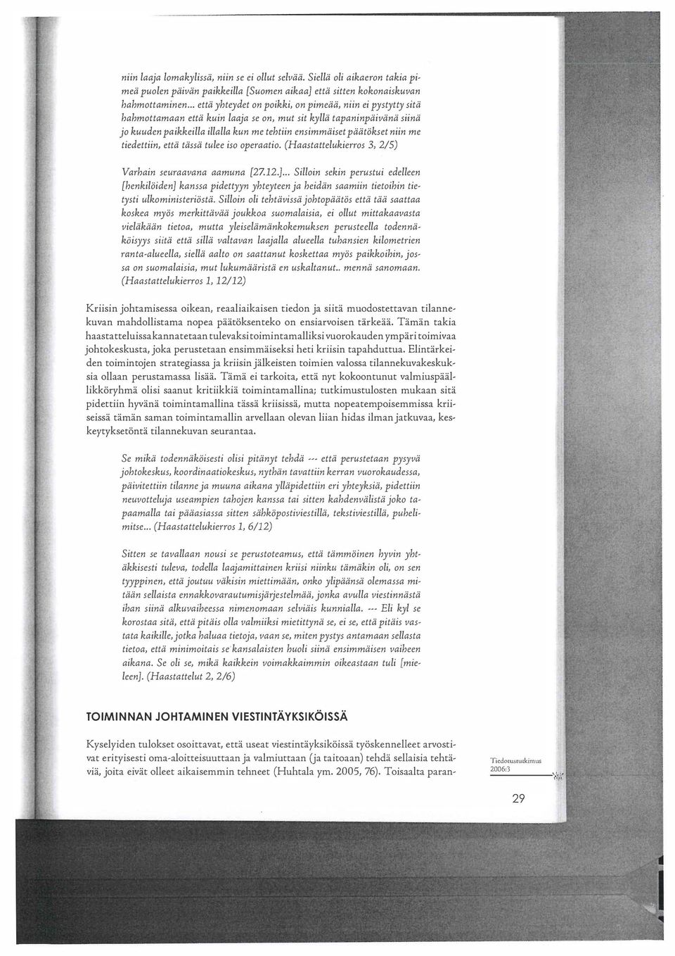 piiiitiikset niin me tiedettiin, ettii tiissii tulee iso operaatio. (Haastattelukierros 3, 2/5) Varhain seuraavana aamuna [27.12.J.