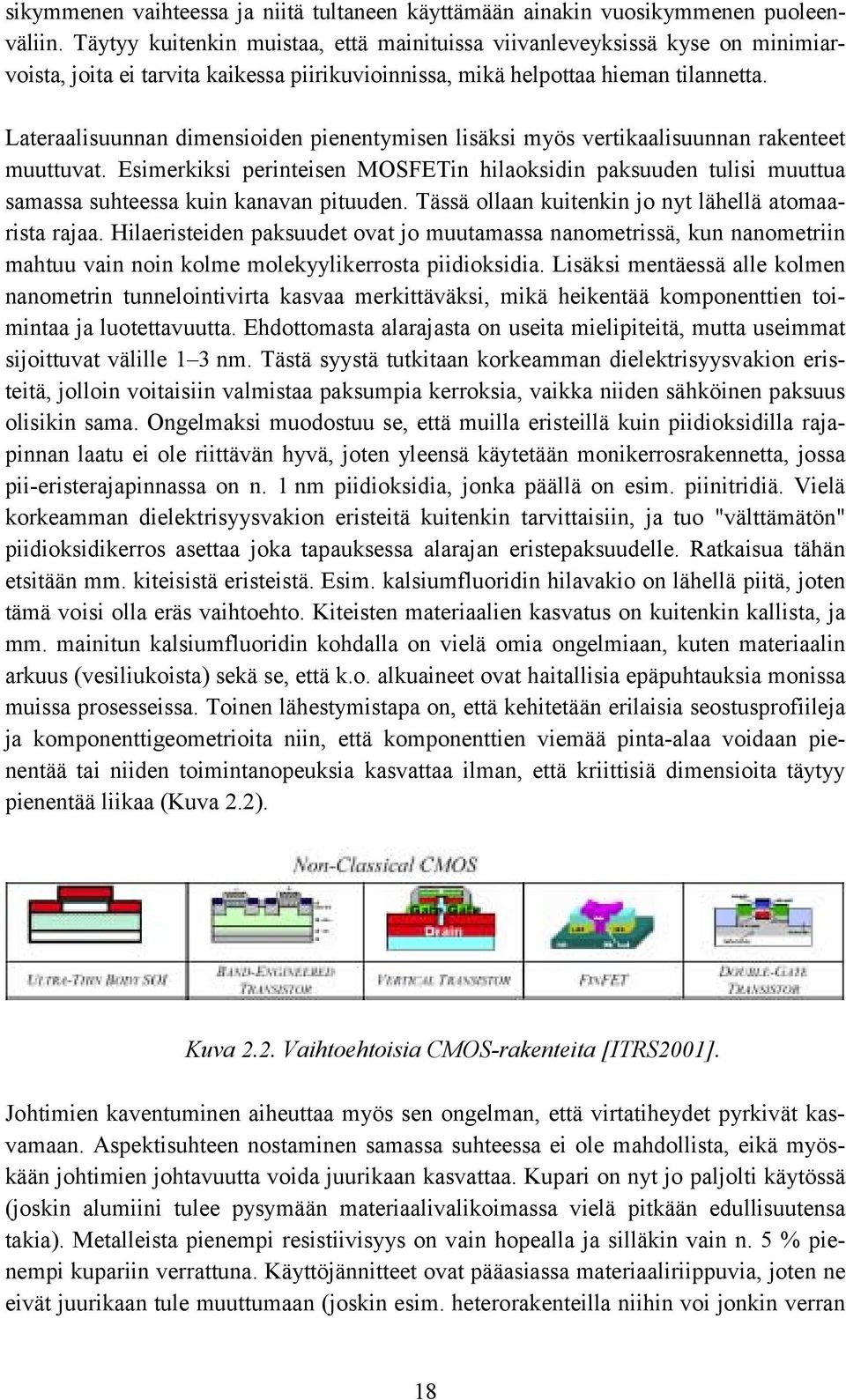 Lateraalisuunnan dimensioiden pienentymisen lisäksi myös vertikaalisuunnan rakenteet muuttuvat.