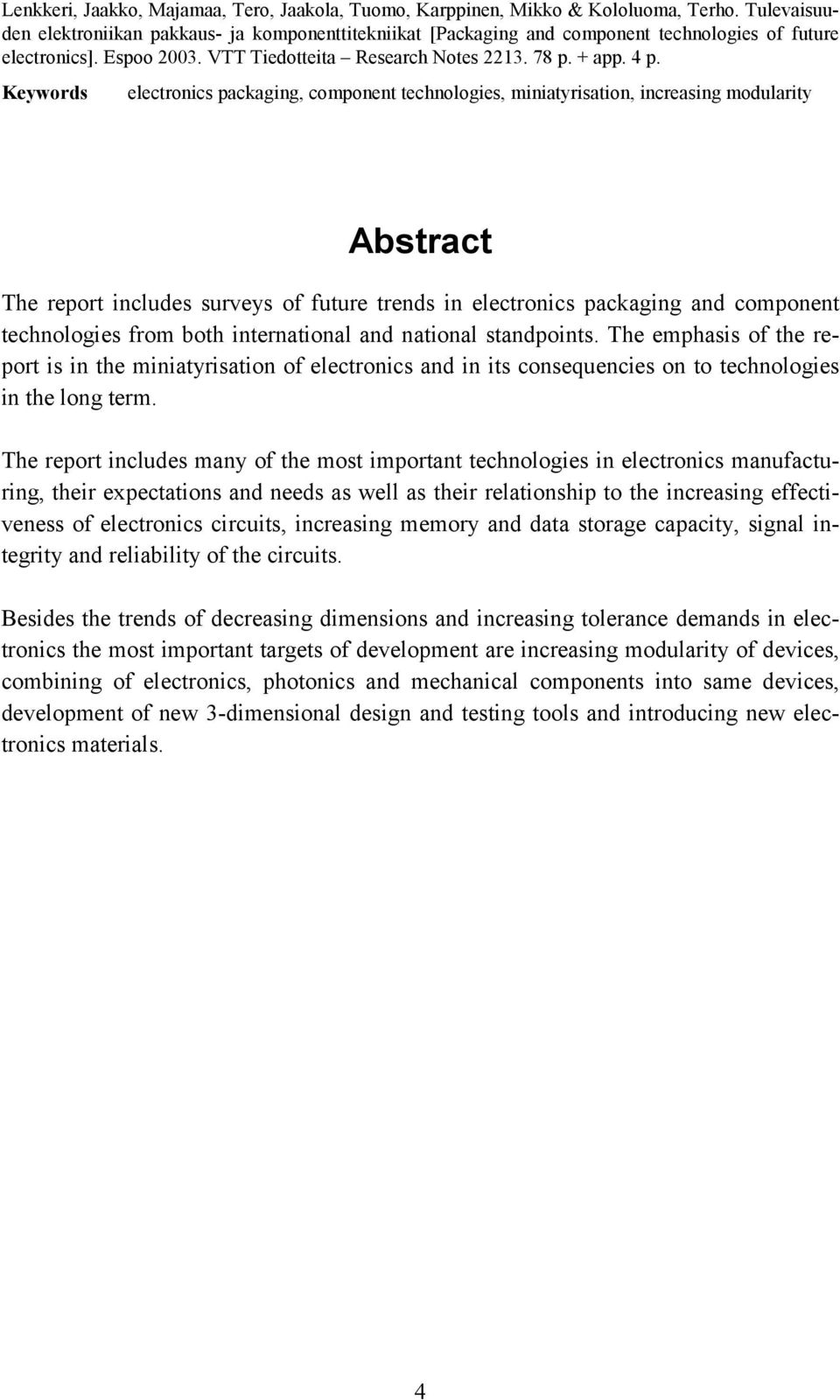 Keywords electronics packaging, component technologies, miniatyrisation, increasing modularity Abstract The report includes surveys of future trends in electronics packaging and component