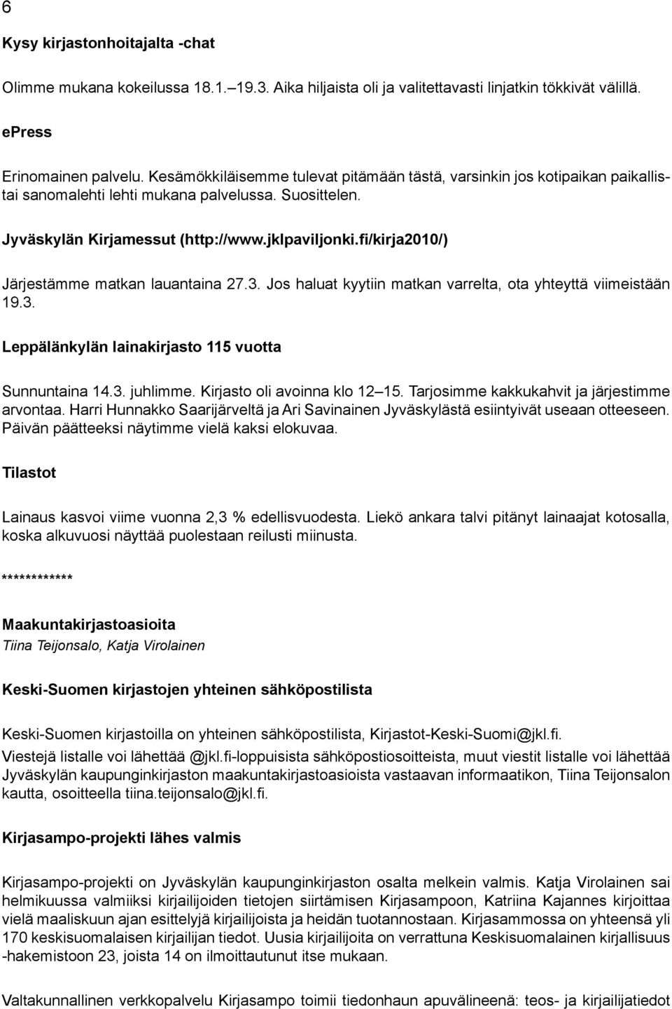 fi/kirja2010/) Järjestämme matkan lauantaina 27.3. Jos haluat kyytiin matkan varrelta, ota yhteyttä viimeistään 19.3. Leppälänkylän lainakirjasto 115 vuotta Sunnuntaina 14.3. juhlimme.