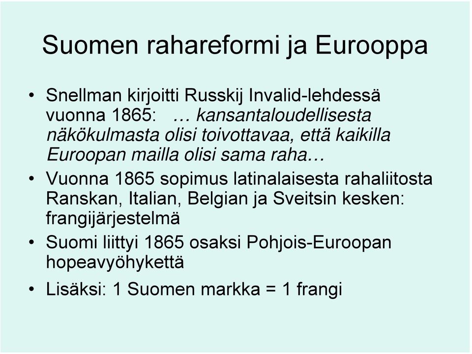 raha Vuonna 1865 sopimus latinalaisesta rahaliitosta Ranskan, Italian, Belgian ja Sveitsin kesken: