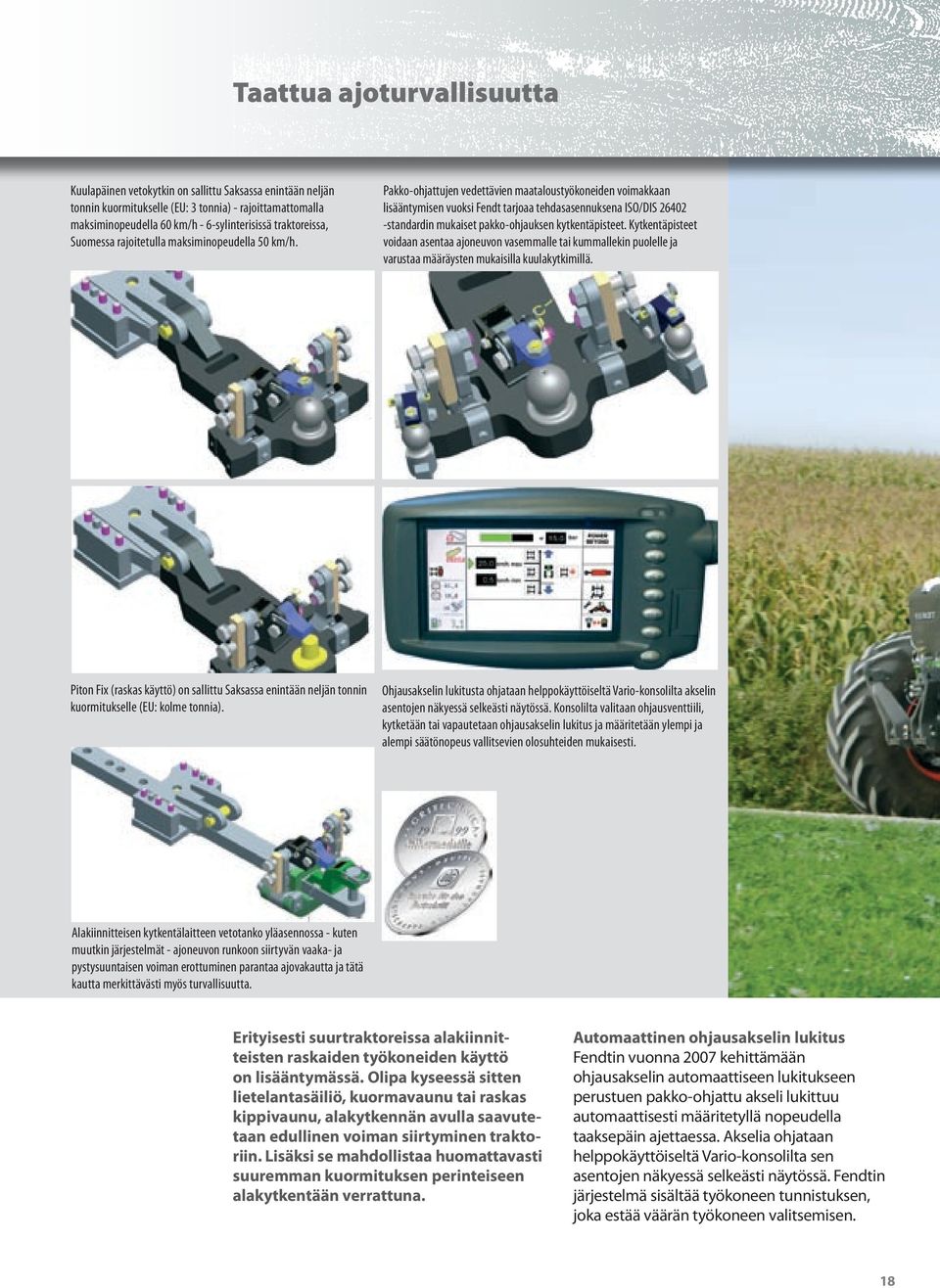 Pakko-ohjattujen vedettävien maataloustyökoneiden voimakkaan lisääntymisen vuoksi Fendt tarjoaa tehdasasennuksena ISO/DIS 26402 -standardin mukaiset pakko-ohjauksen kytkentäpisteet.