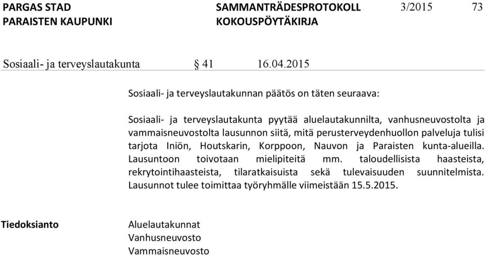 vammaisneuvostolta lausunnon siitä, mitä perusterveydenhuollon palveluja tulisi tarjota Iniön, Houtskarin, Korppoon, Nauvon ja Paraisten kunta-alueilla.