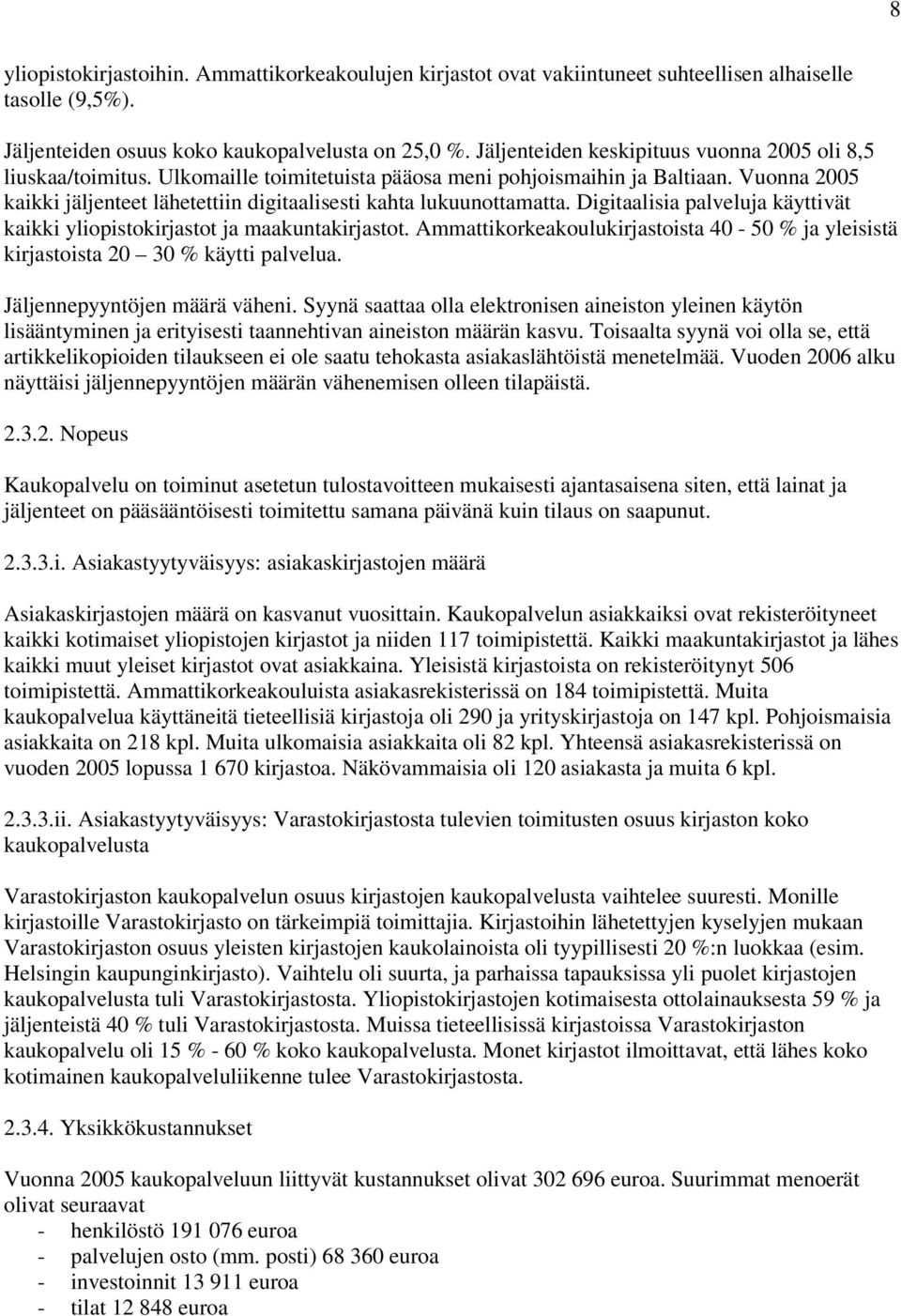 Vuonna 2005 kaikki jäljenteet lähetettiin digitaalisesti kahta lukuunottamatta. Digitaalisia palveluja käyttivät kaikki yliopistokirjastot ja maakuntakirjastot.