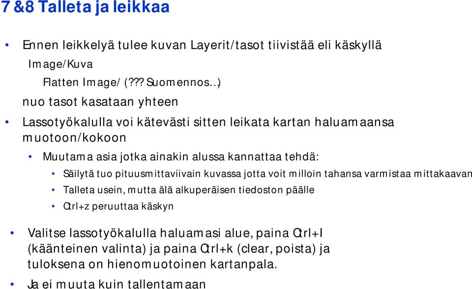 kannattaa tehdä: Säilytä tuo pituusmittaviivain kuvassa jotta voit milloin tahansa varmistaa mittakaavan Talleta usein, mutta älä alkuperäisen tiedoston