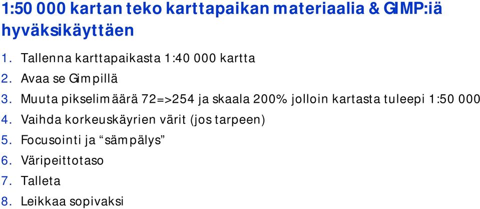 Muuta pikselimäärä 72=>254 ja skaala 200% jolloin kartasta tuleepi 1:50 000 4.