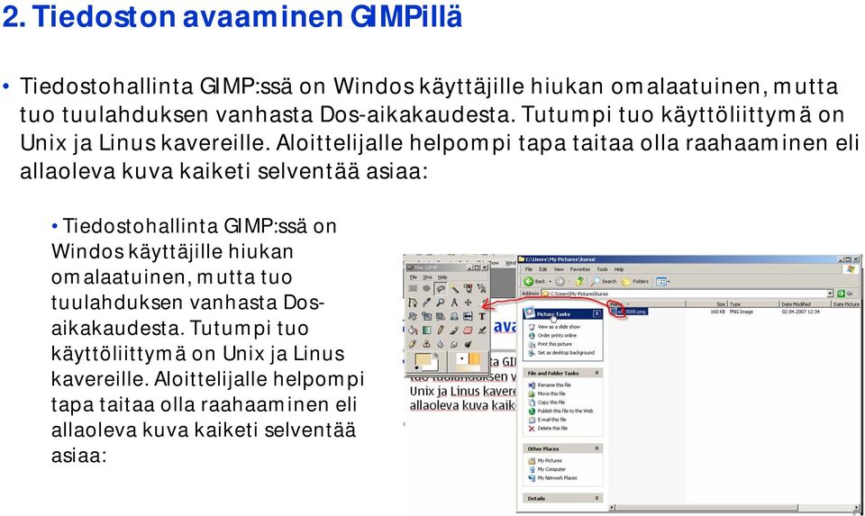 Aloittelijalle helpompi tapa taitaa olla raahaaminen eli allaolevakuvakaiketiselventääasiaa: Tiedostohallinta GIMP:ssä on Windos käyttäjille