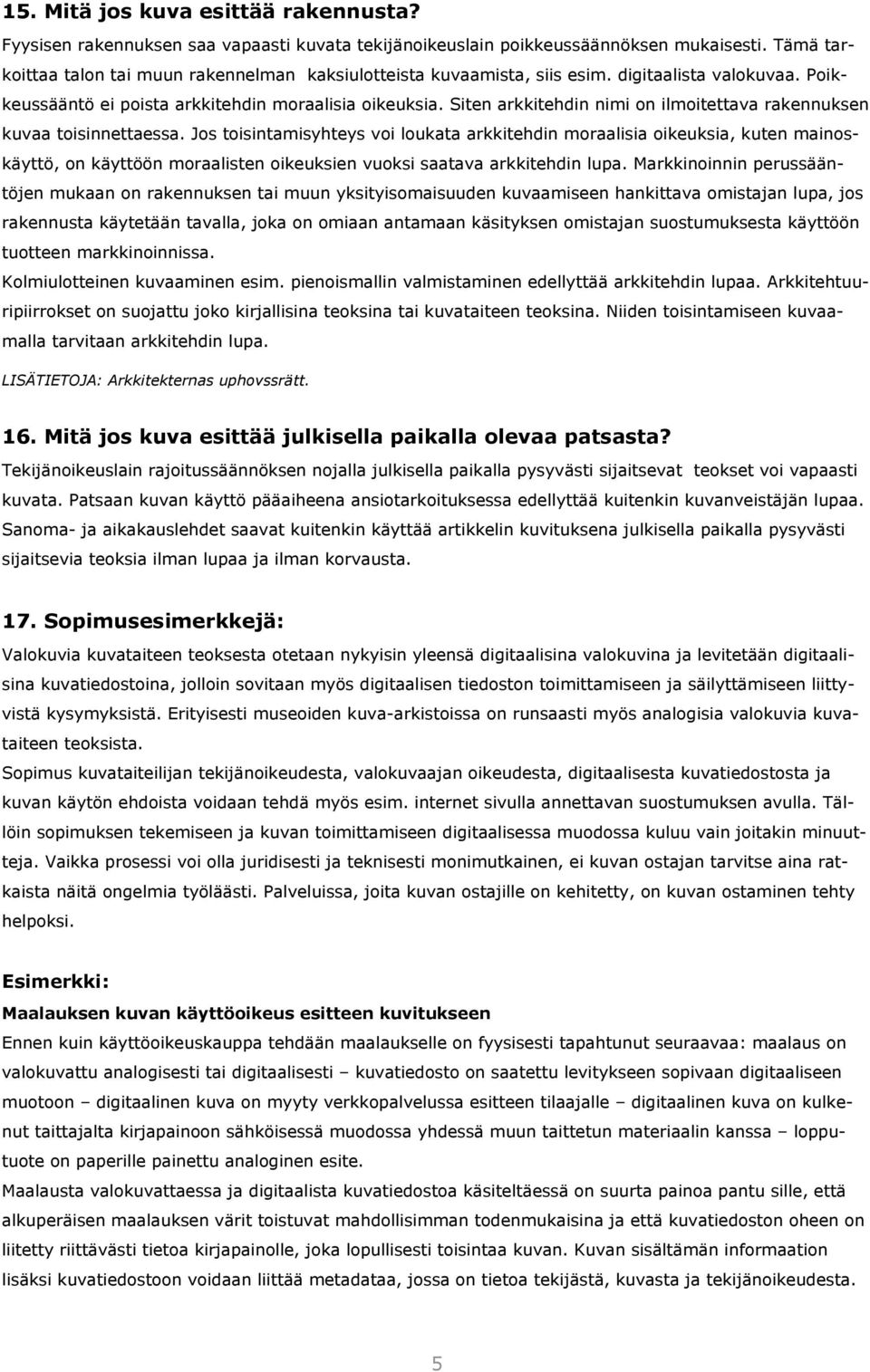 Siten arkkitehdin nimi on ilmoitettava rakennuksen kuvaa toisinnettaessa.