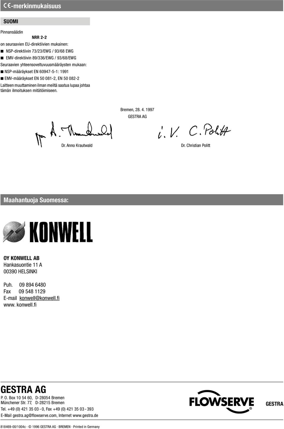 1997 GESTRA AG Dr. Anno Krautwald Dr. Christian Politt Maahantuoja Suomessa: OY KONWELL AB Hankasuontie 11 A 00390 HELSINKI Puh. 09 894 6480 Fax 09 548 1129 E-mail konwell@konwell.fi www. konwell.fi GESTRA AG P.