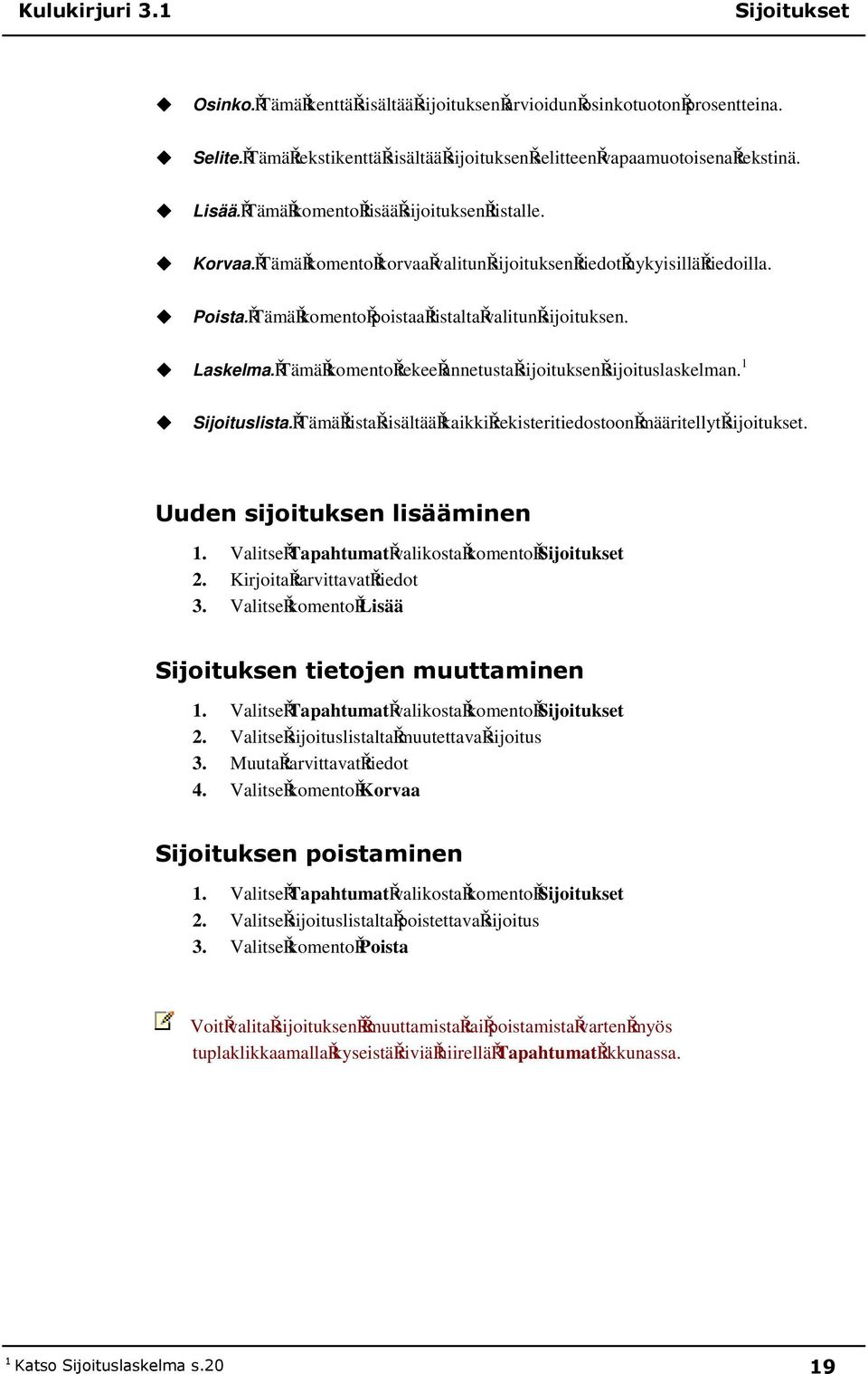 Tämä komento tekee annetusta sijoituksen sijoituslaskelman. 1 Sijoituslista. Tämä lista sisältää kaikki rekisteritiedostoon määritellyt sijoitukset.,!'$#!'&'!' 1.