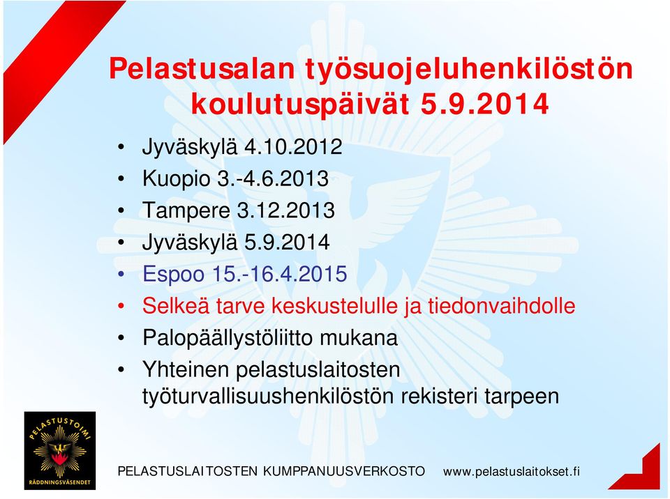 4.2015 Selkeä tarve keskustelulle ja tiedonvaihdolle Palopäällystöliitto