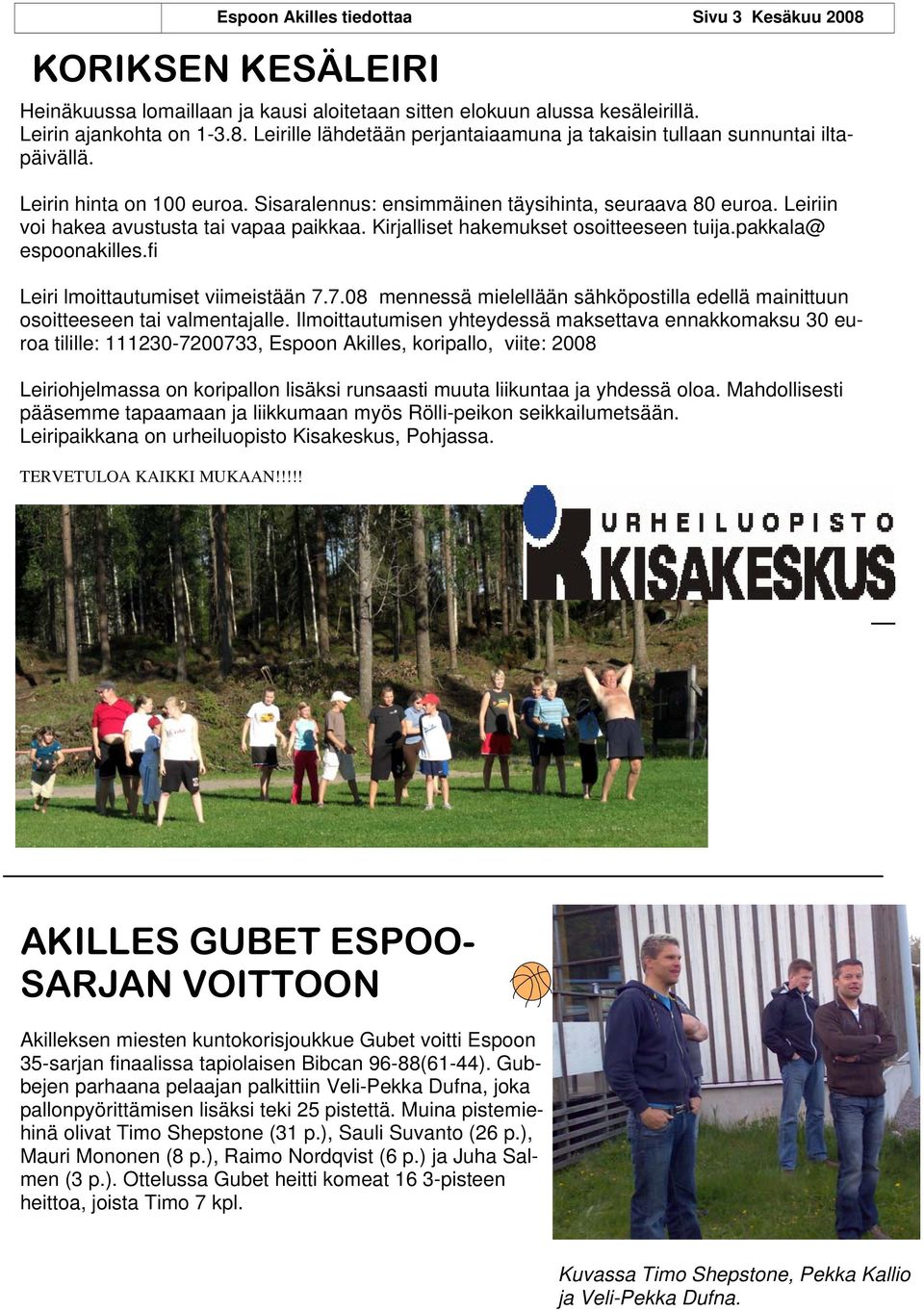 fi Leiri lmoittautumiset viimeistään 7.7.08 mennessä mielellään sähköpostilla edellä mainittuun osoitteeseen tai valmentajalle.