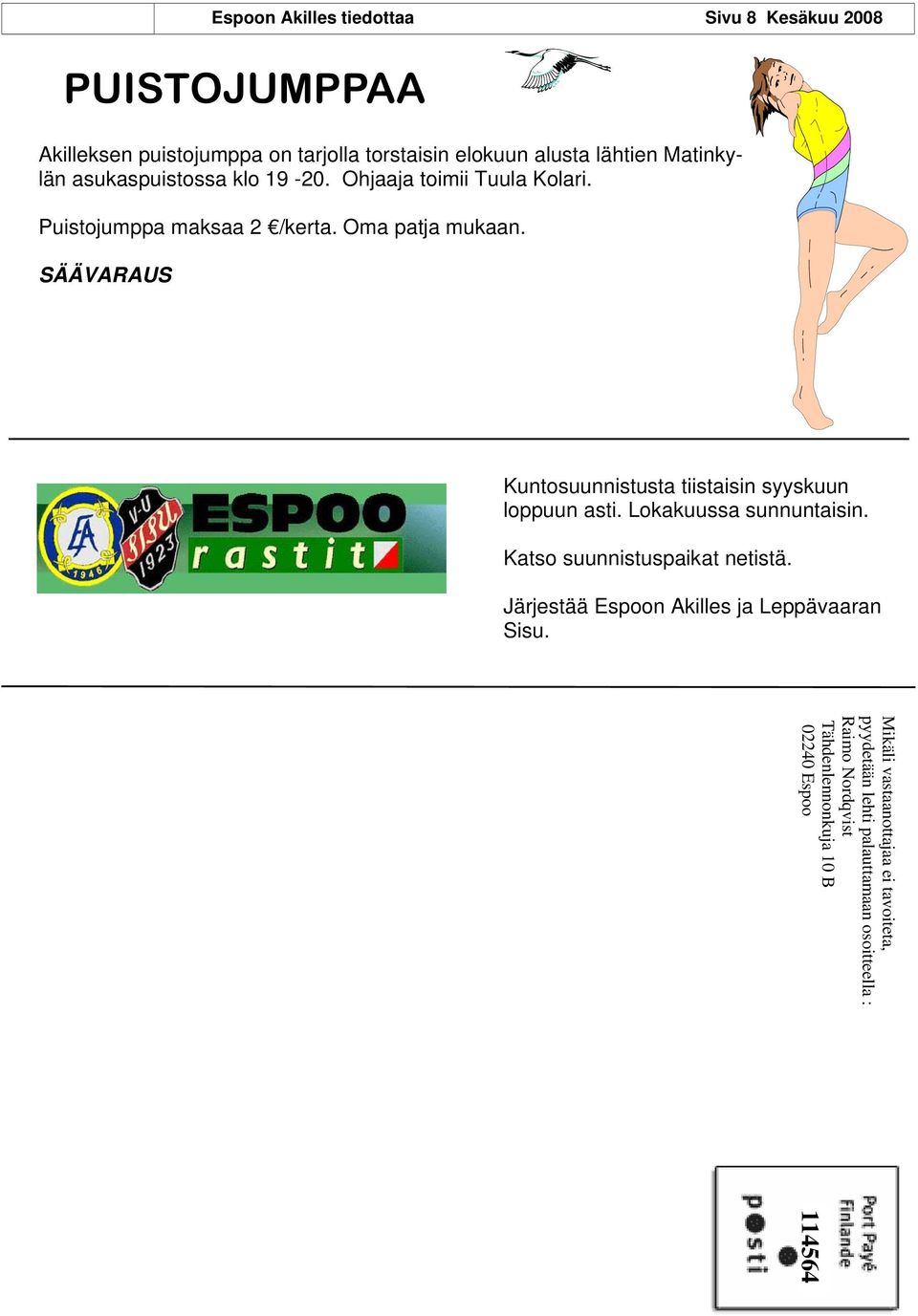 SÄÄVARAUS Kuntosuunnistusta tiistaisin syyskuun loppuun asti. Lokakuussa sunnuntaisin. Katso suunnistuspaikat netistä.