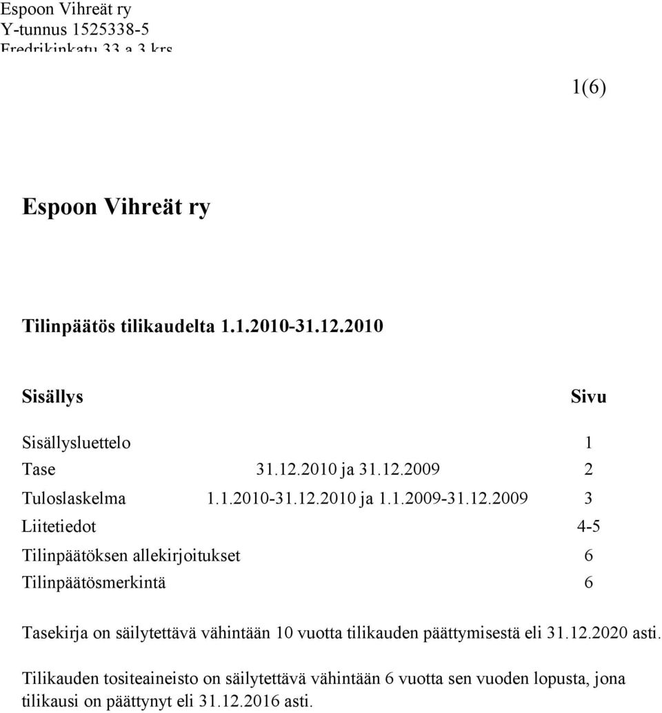 Tilinpäätösmerkintä 6 Tasekirja on säilytettävä vähintään 10 vuotta tilikauden päättymisestä eli 31.12.2020 asti.