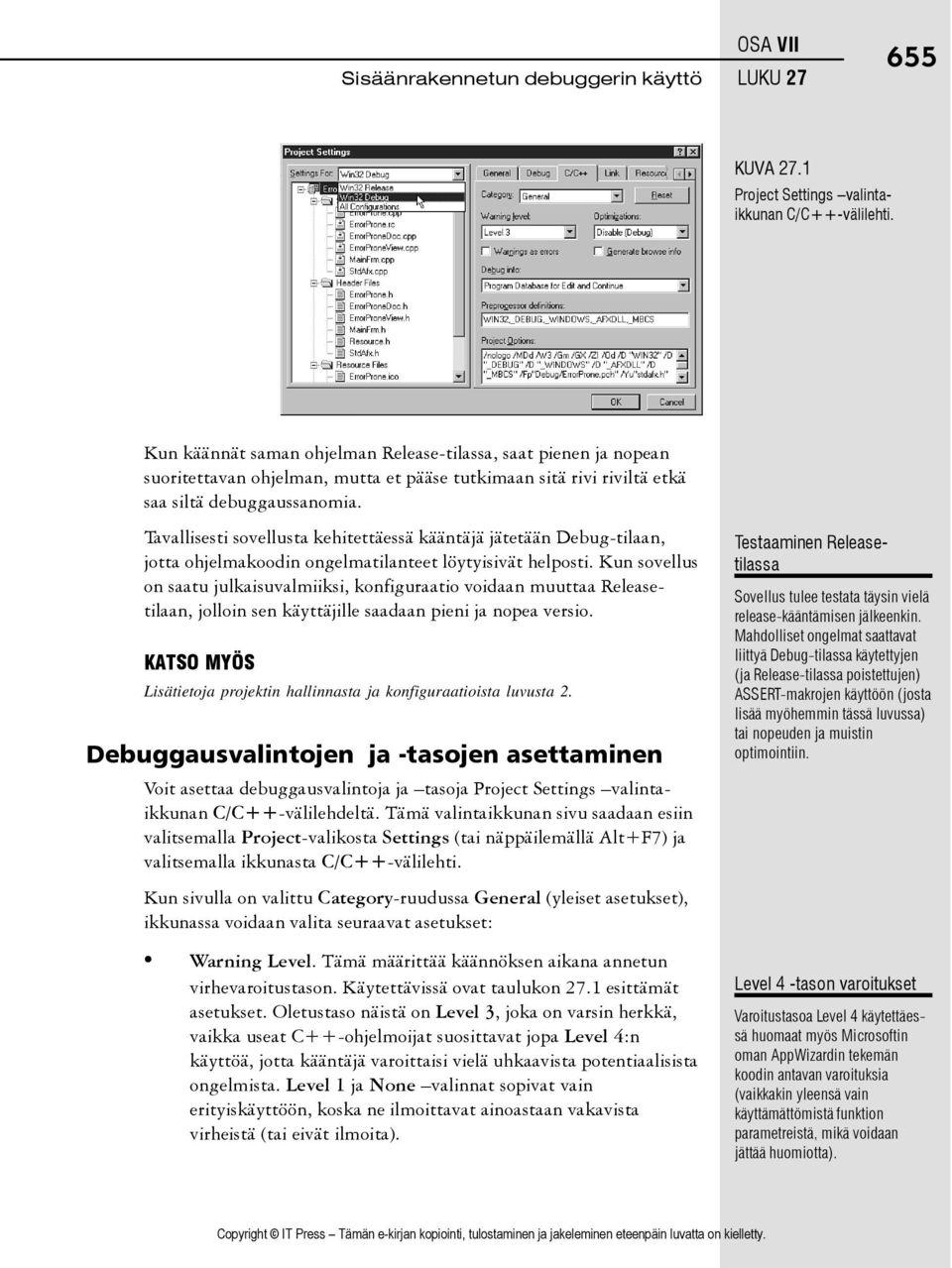 Tavallisesti sovellusta kehitettäessä kääntäjä jätetään Debug-tilaan, jotta ohjelmakoodin ongelmatilanteet löytyisivät helposti.