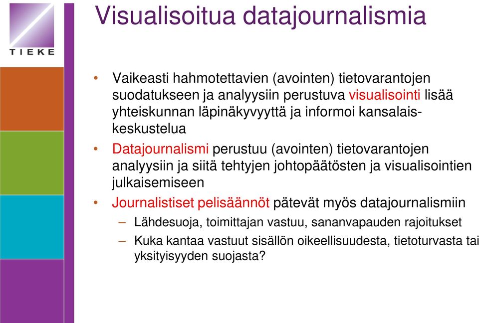 siitä tehtyjen johtopäätösten ja visualisointien julkaisemiseen Journalistiset pelisäännöt pätevät myös datajournalismiin Lähdesuoja,