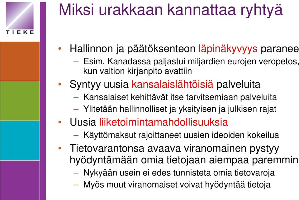 itse tarvitsemiaan palveluita Ylitetään hallinnolliset ja yksityisen ja julkisen rajat Uusia liiketoimintamahdollisuuksia Käyttömaksut rajoittaneet