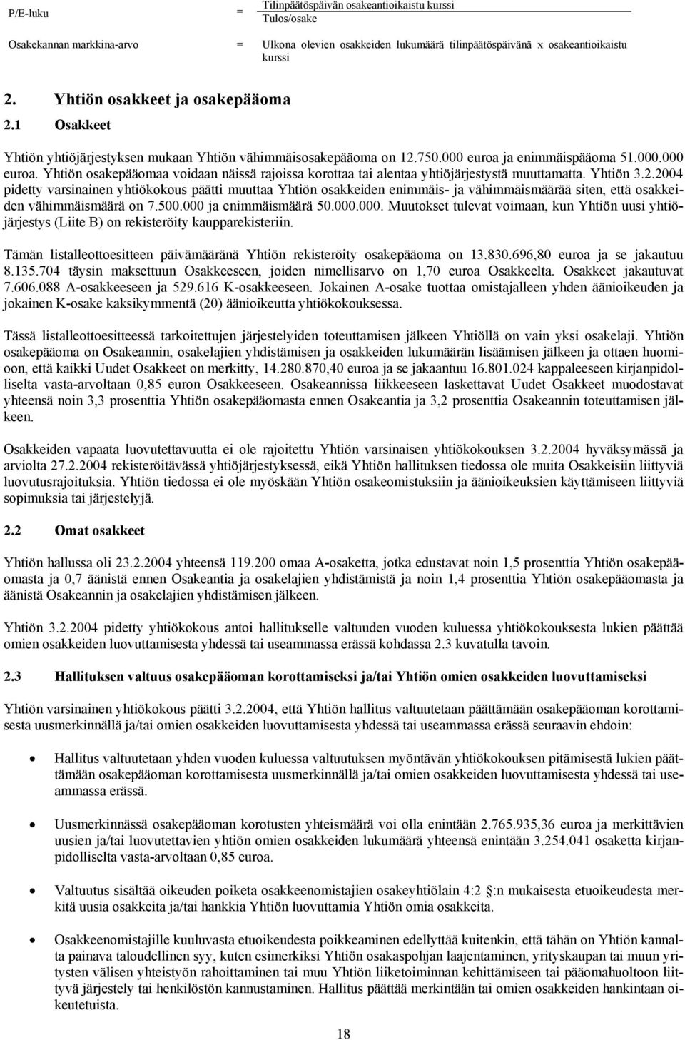 ja enimmäispääoma 51.000.000 euroa. Yhtiön osakepääomaa voidaan näissä rajoissa korottaa tai alentaa yhtiöjärjestystä muuttamatta. Yhtiön 3.2.