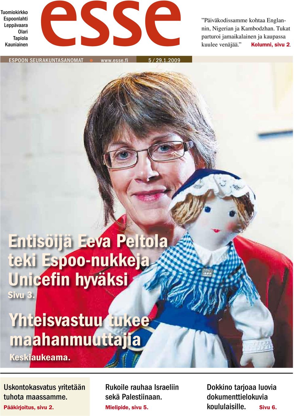 Espoo-nukke Unicefin hyväksi Sivu 3 Yhteisvastuu tukee maahanmuuttajia Keskiaukeama Uskontokasvatus yritetään tuhota maassamme