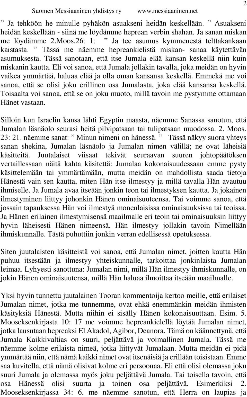 Tässä sanotaan, että itse Jumala elää kansan keskellä niin kuin miskanin kautta.