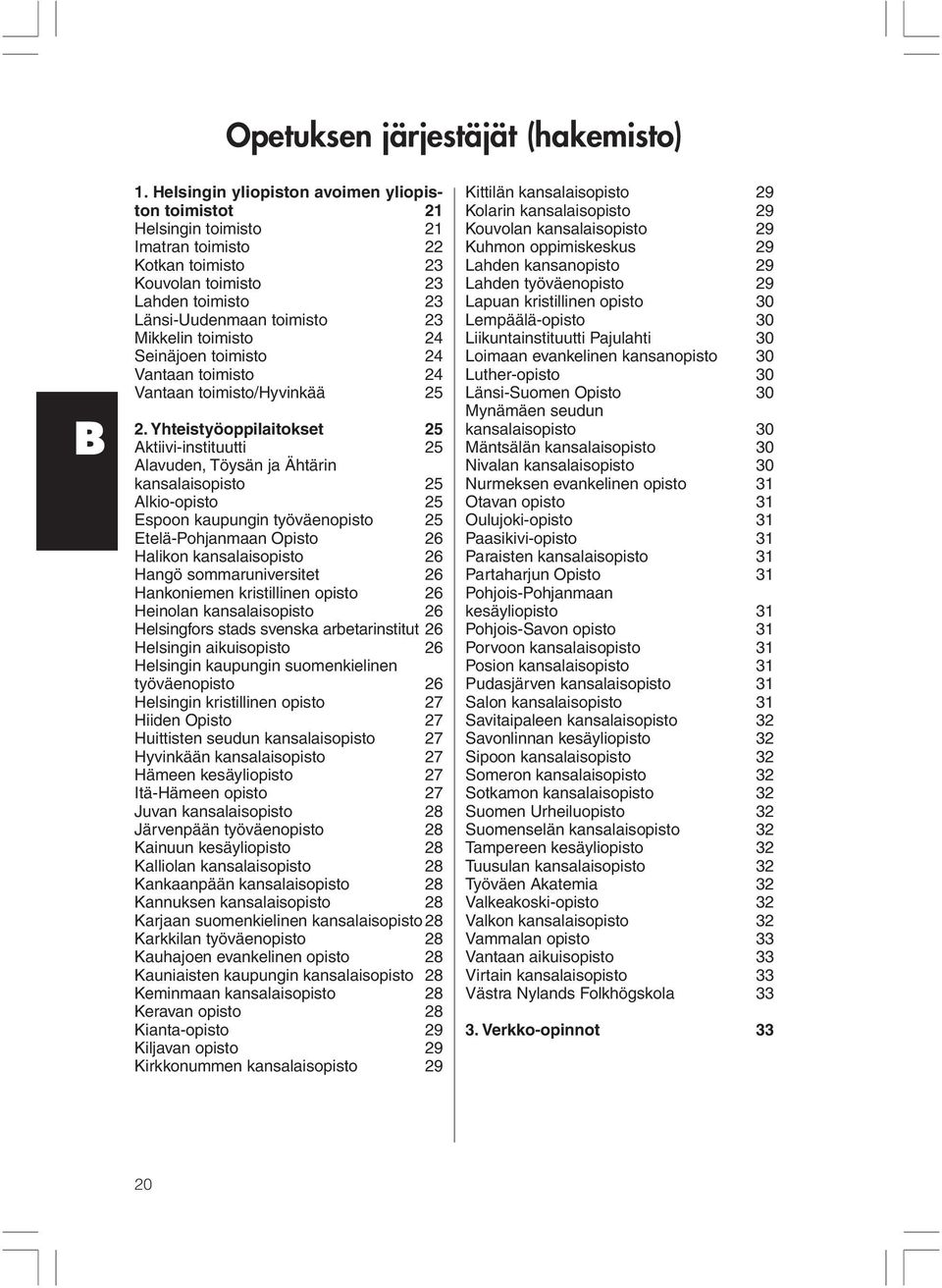 24 Seinäjoen toimisto 24 Vantaan toimisto 24 Vantaan toimisto/hyvinkää 25 2.