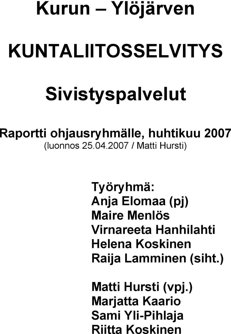 2007 / Matti Hursti) Työryhmä: Anja Elomaa (pj) Maire Menlös Virnareeta