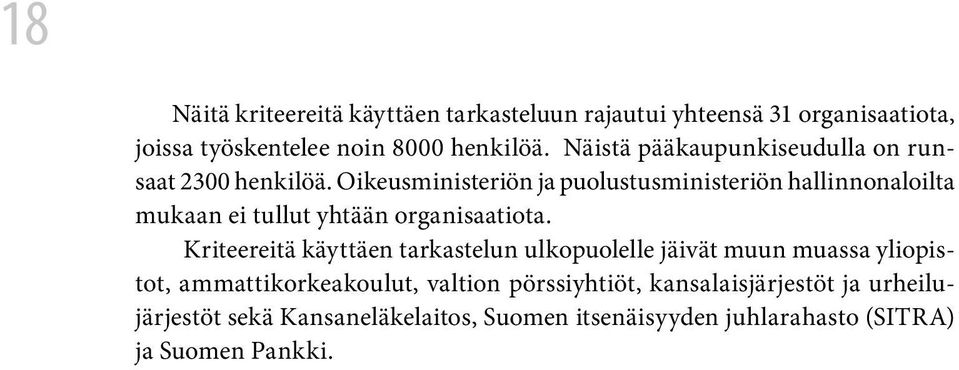 Oikeusministeriön ja puolustusministeriön hallinnonaloilta mukaan ei tullut yhtään organisaatiota.