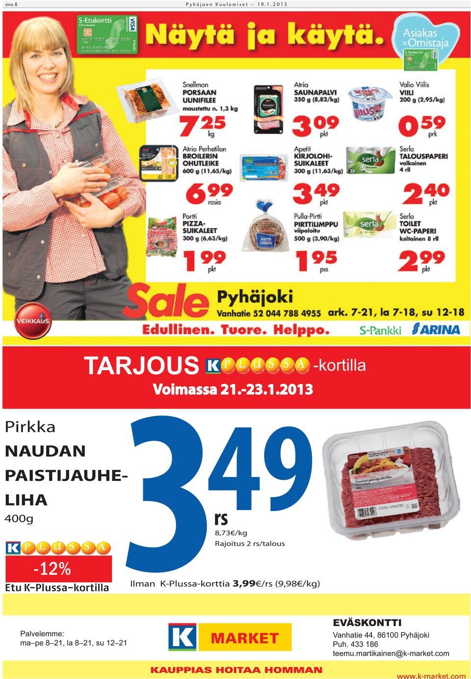 21.-23.1.2013 49 rs 8,73 /kg Rajoitus 2 rs/talous Ilman K-Plussa-korttia 3,99