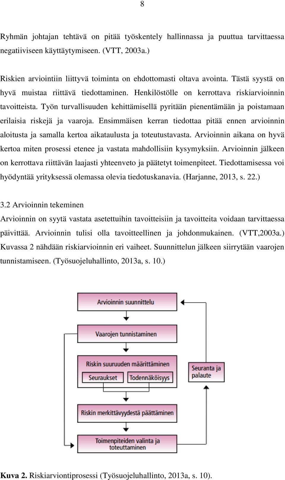 Työn turvallisuuden kehittämisellä pyritään pienentämään ja poistamaan erilaisia riskejä ja vaaroja.