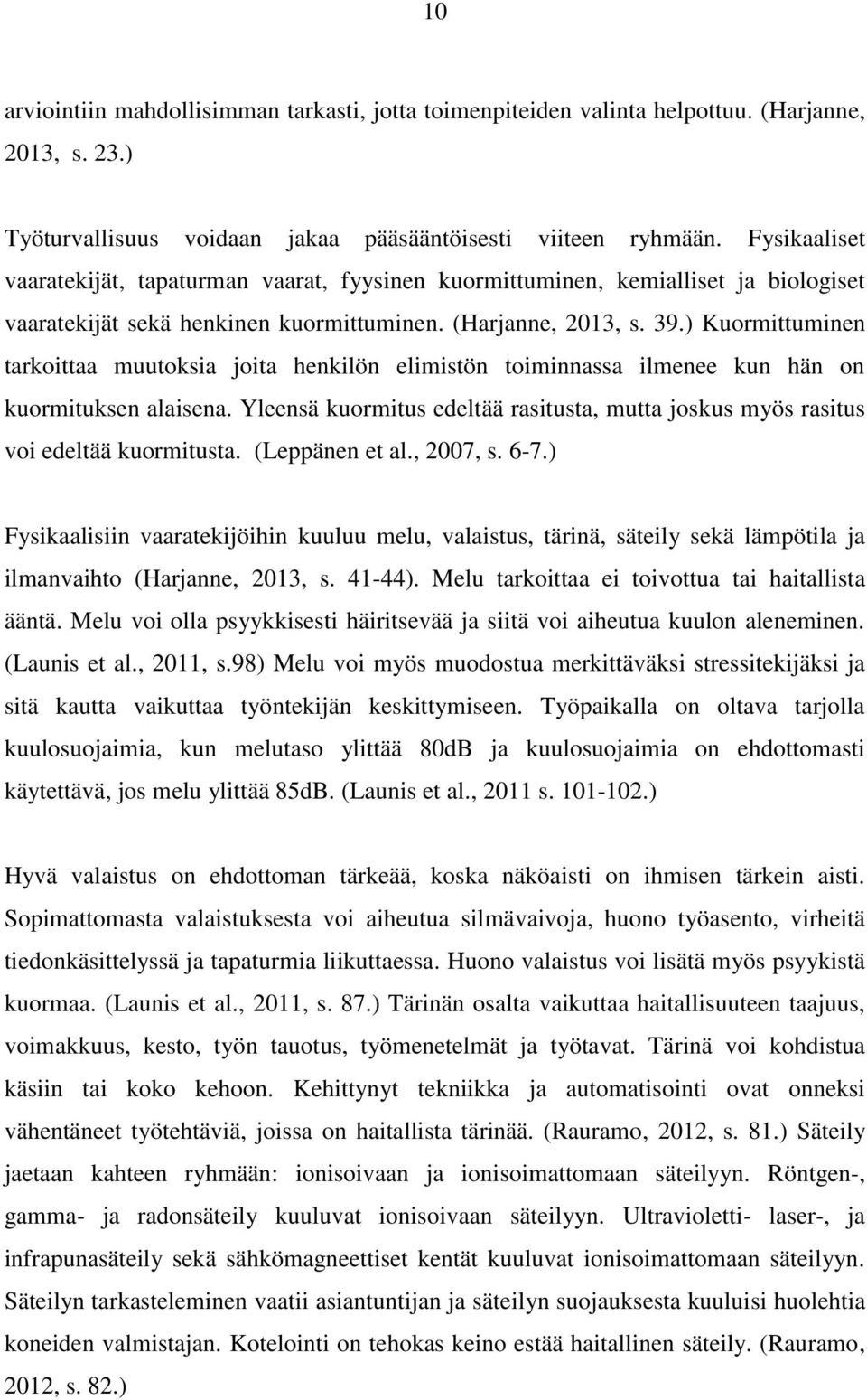 ) Kuormittuminen tarkoittaa muutoksia joita henkilön elimistön toiminnassa ilmenee kun hän on kuormituksen alaisena.