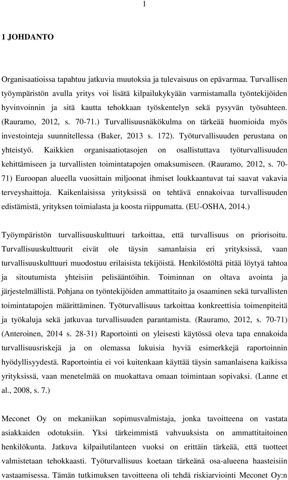 ) Turvallisuusnäkökulma on tärkeää huomioida myös investointeja suunnitellessa (Baker, 2013 s. 172). Työturvallisuuden perustana on yhteistyö.