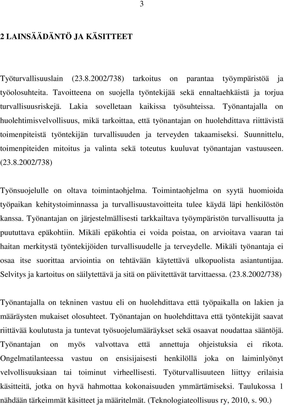 Työnantajalla on huolehtimisvelvollisuus, mikä tarkoittaa, että työnantajan on huolehdittava riittävistä toimenpiteistä työntekijän turvallisuuden ja terveyden takaamiseksi.