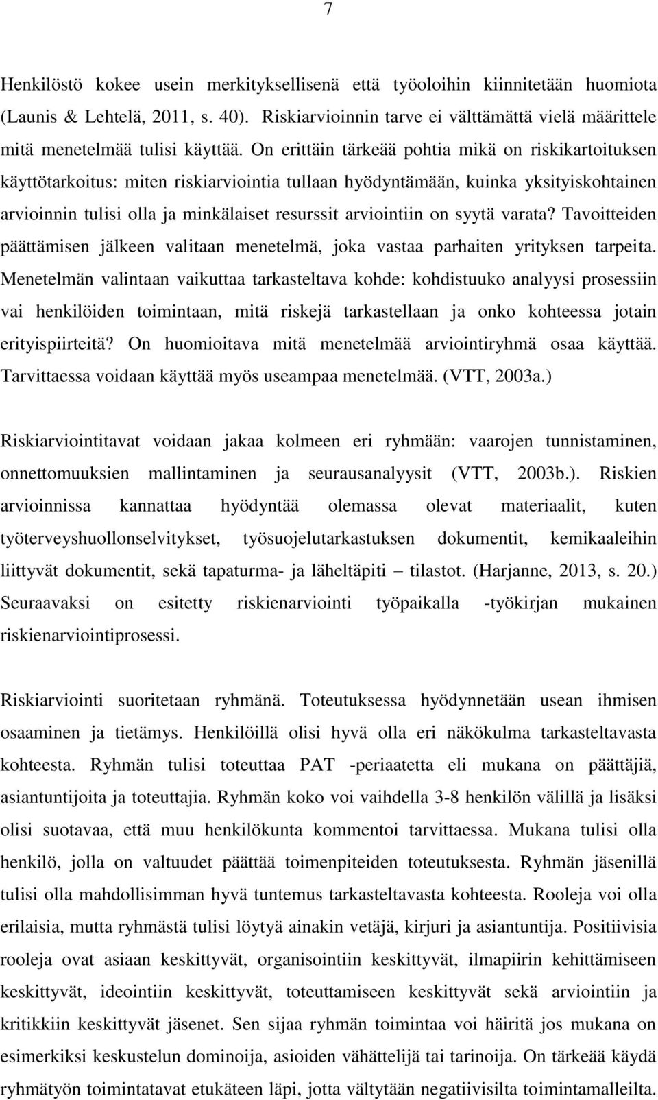 on syytä varata? Tavoitteiden päättämisen jälkeen valitaan menetelmä, joka vastaa parhaiten yrityksen tarpeita.