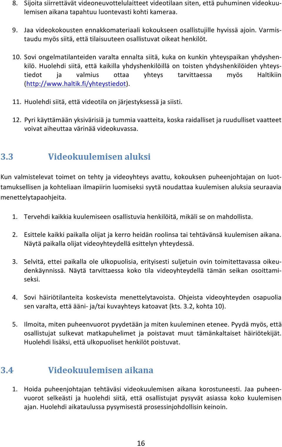 Sovi ongelmatilanteiden varalta ennalta siitä, kuka on kunkin yhteyspaikan yhdyshen- kilö.