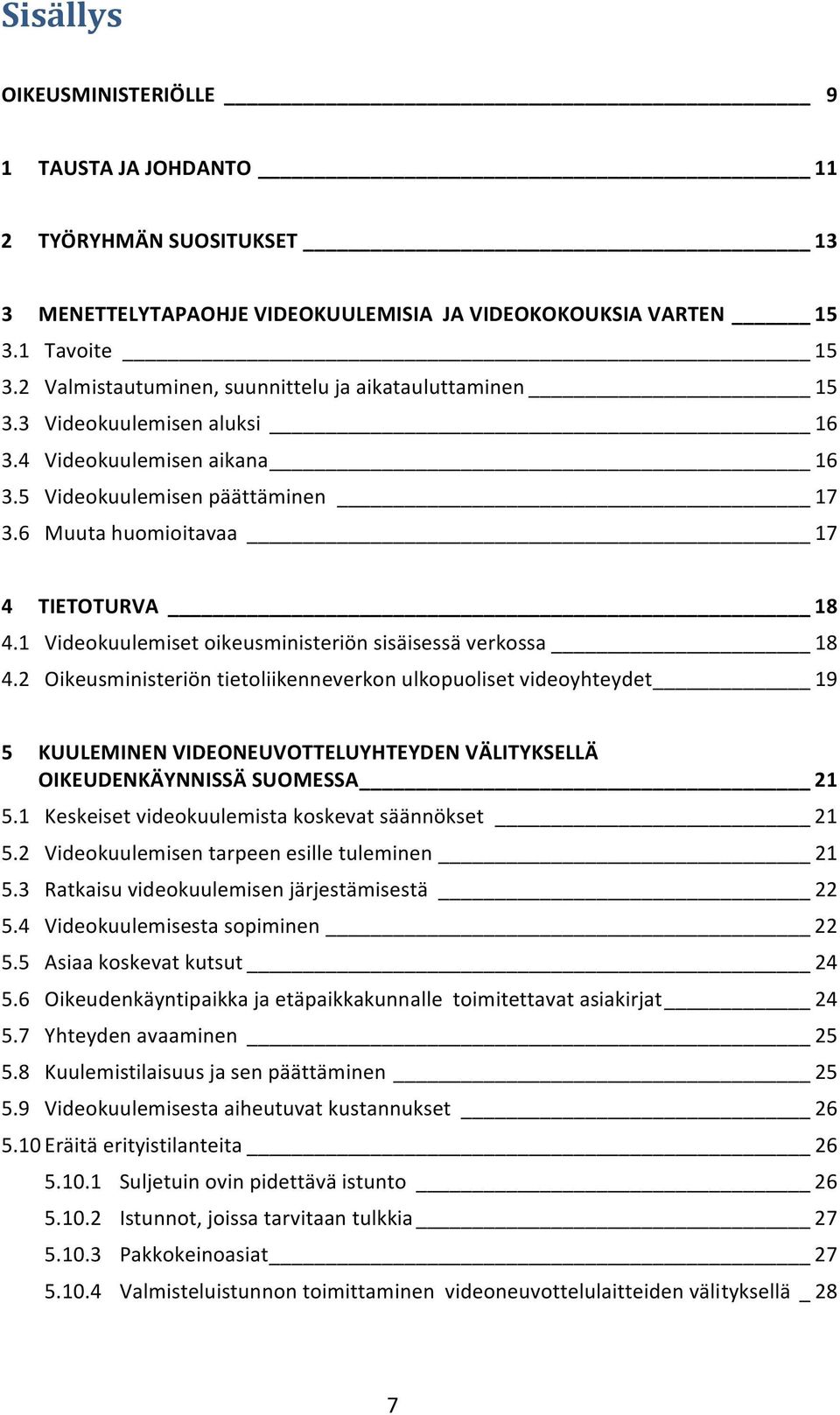 1 Videokuulemiset oikeusministeriön sisäisessä verkossa 18 4.