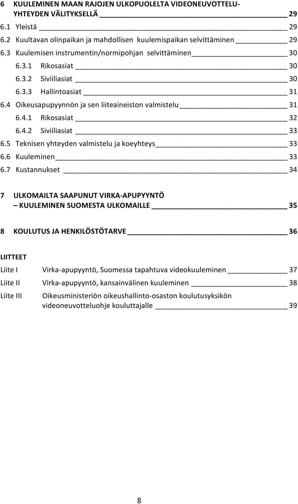 4.2 Siviiliasiat 33 6.5 Teknisen yhteyden valmistelu ja koeyhteys 33 6.6 Kuuleminen 33 6.