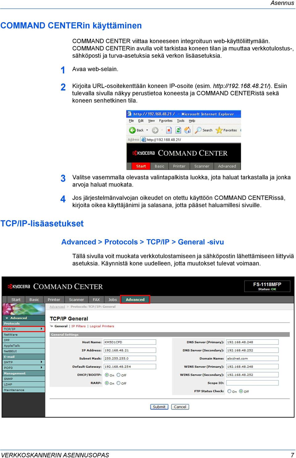 Kirjoita URL-osoitekenttään koneen IP-osoite (esim. http://192.168.48.21/). Esiin tulevalla sivulla näkyy perustietoa koneesta ja COMMAND CENTERistä sekä koneen senhetkinen tila.