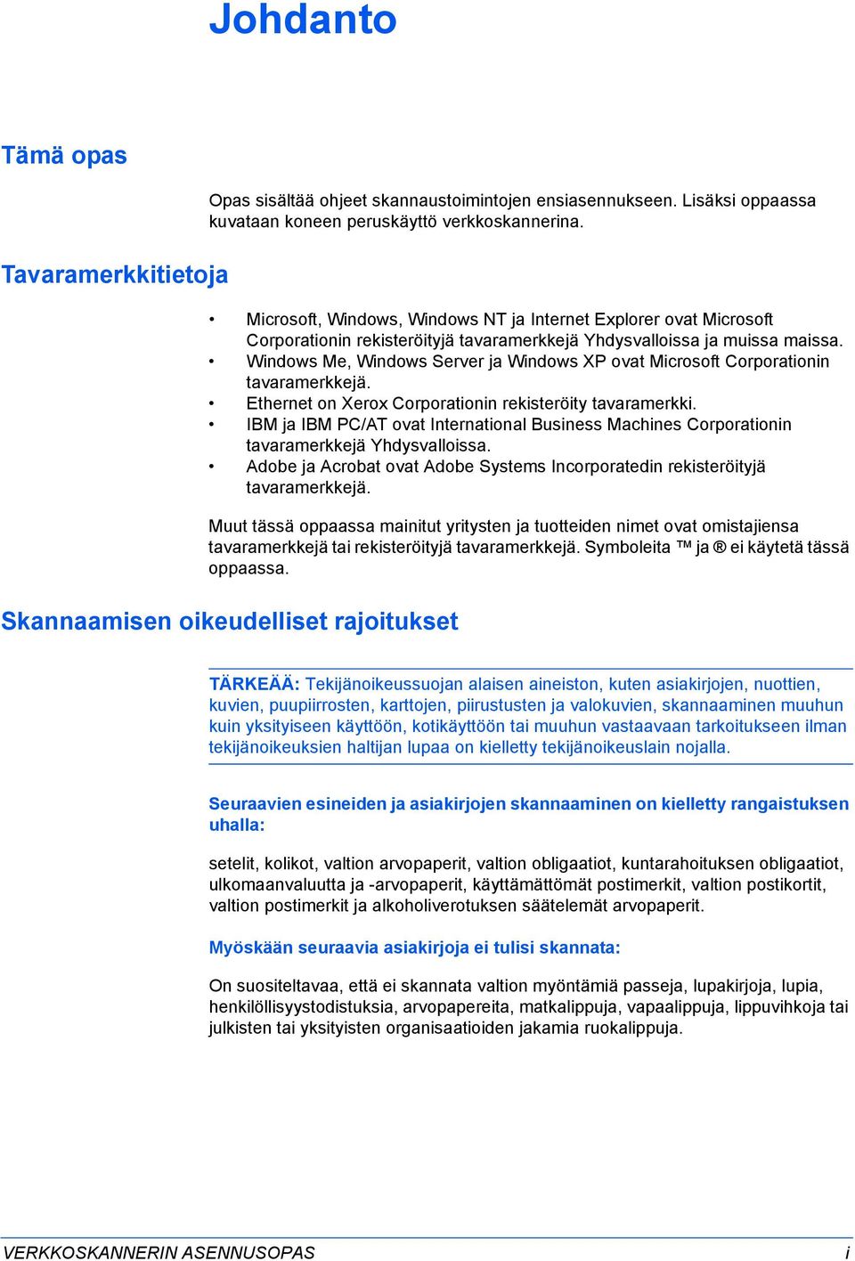 Windows Me, Windows Server ja Windows XP ovat Microsoft Corporationin tavaramerkkejä. Ethernet on Xerox Corporationin rekisteröity tavaramerkki.