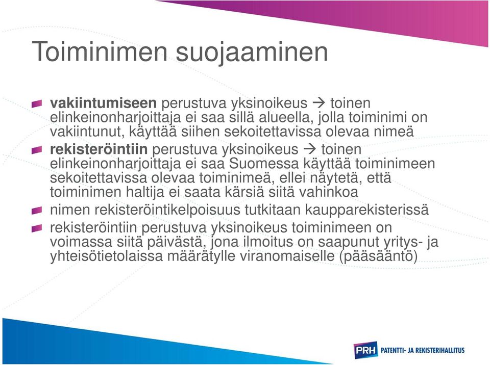 olevaa toiminimeä, ellei näytetä, että toiminimen haltija ei saata kärsiä siitä vahinkoa nimen rekisteröintikelpoisuus tutkitaan kaupparekisterissä