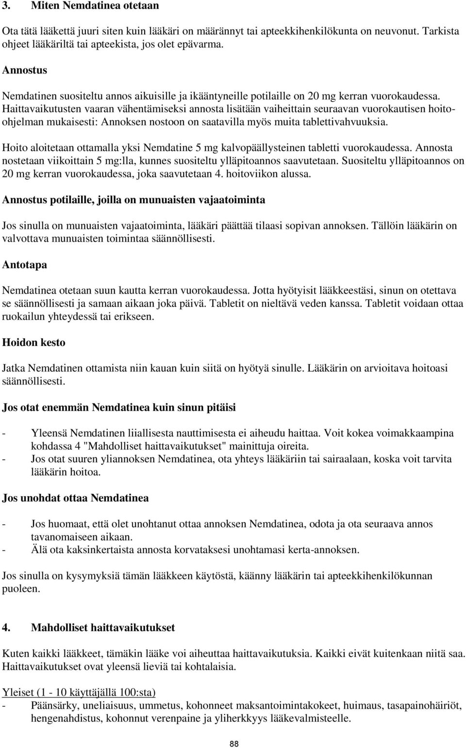 Haittavaikutusten vaaran vähentämiseksi annosta lisätään vaiheittain seuraavan vuorokautisen hoitoohjelman mukaisesti: Annoksen nostoon on saatavilla myös muita tablettivahvuuksia.