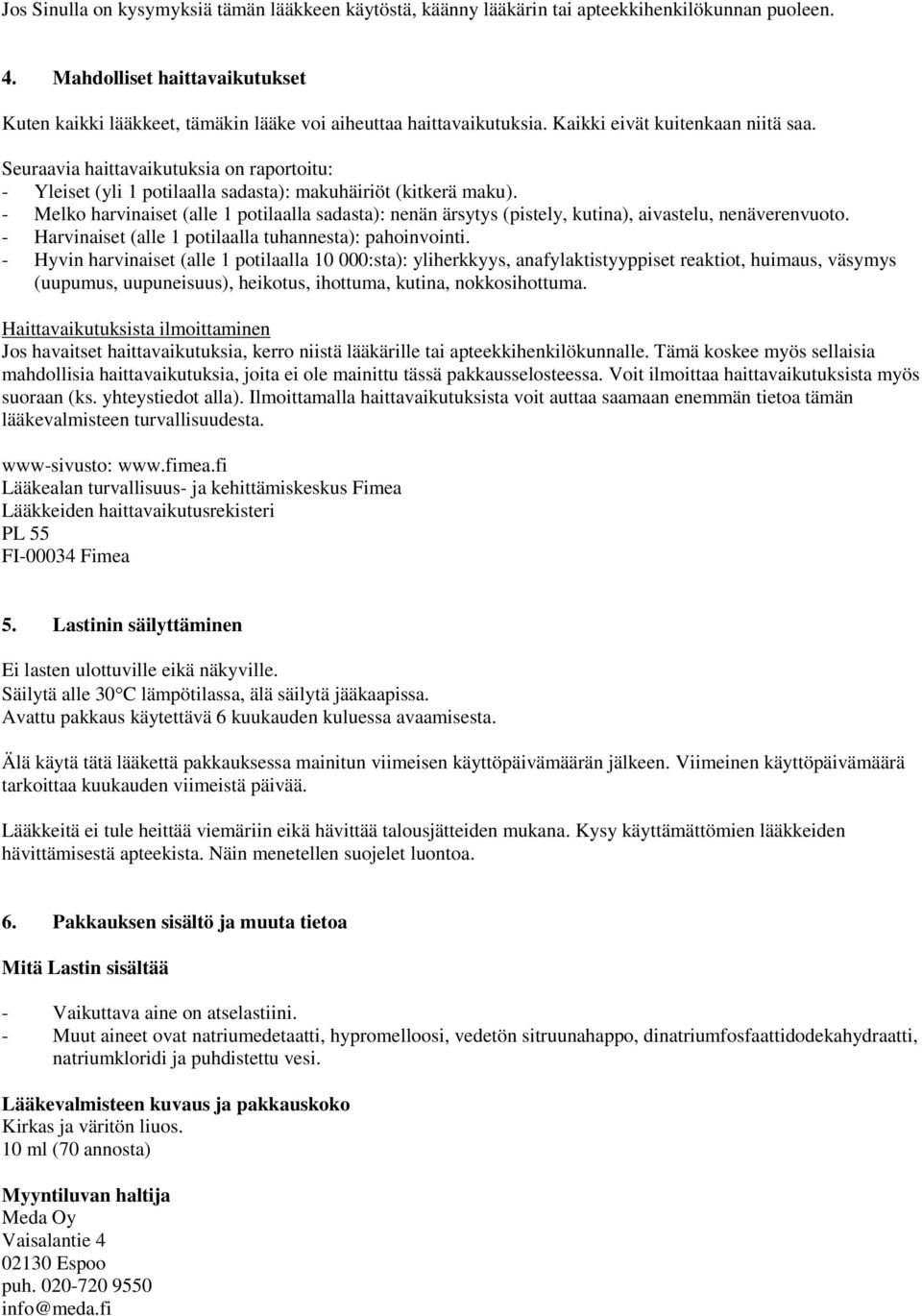 Seuraavia haittavaikutuksia on raportoitu: - Yleiset (yli 1 potilaalla sadasta): makuhäiriöt (kitkerä maku).