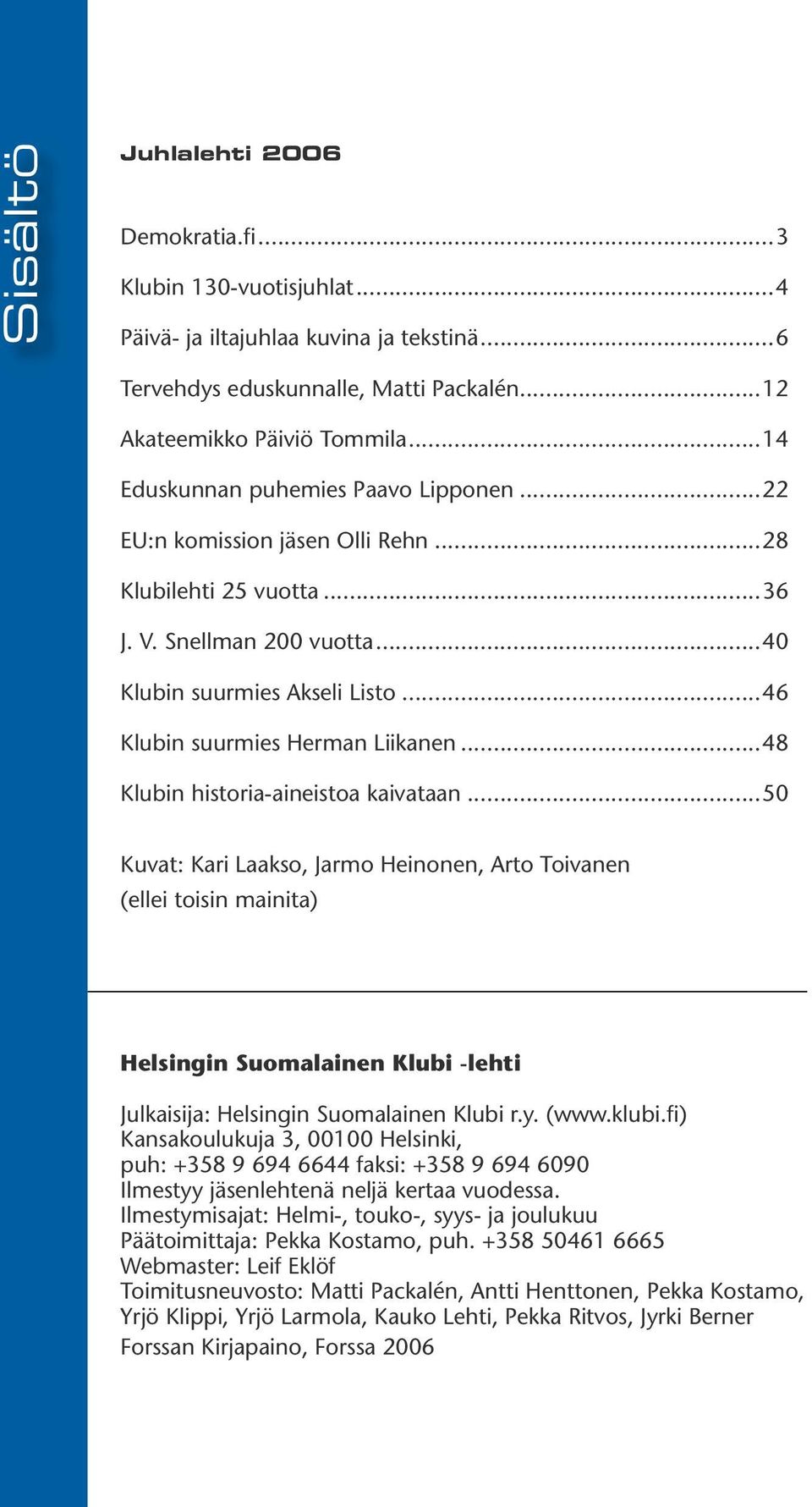 ..46 Klubin suurmies Herman Liikanen...48 Klubin historia-aineistoa kaivataan.