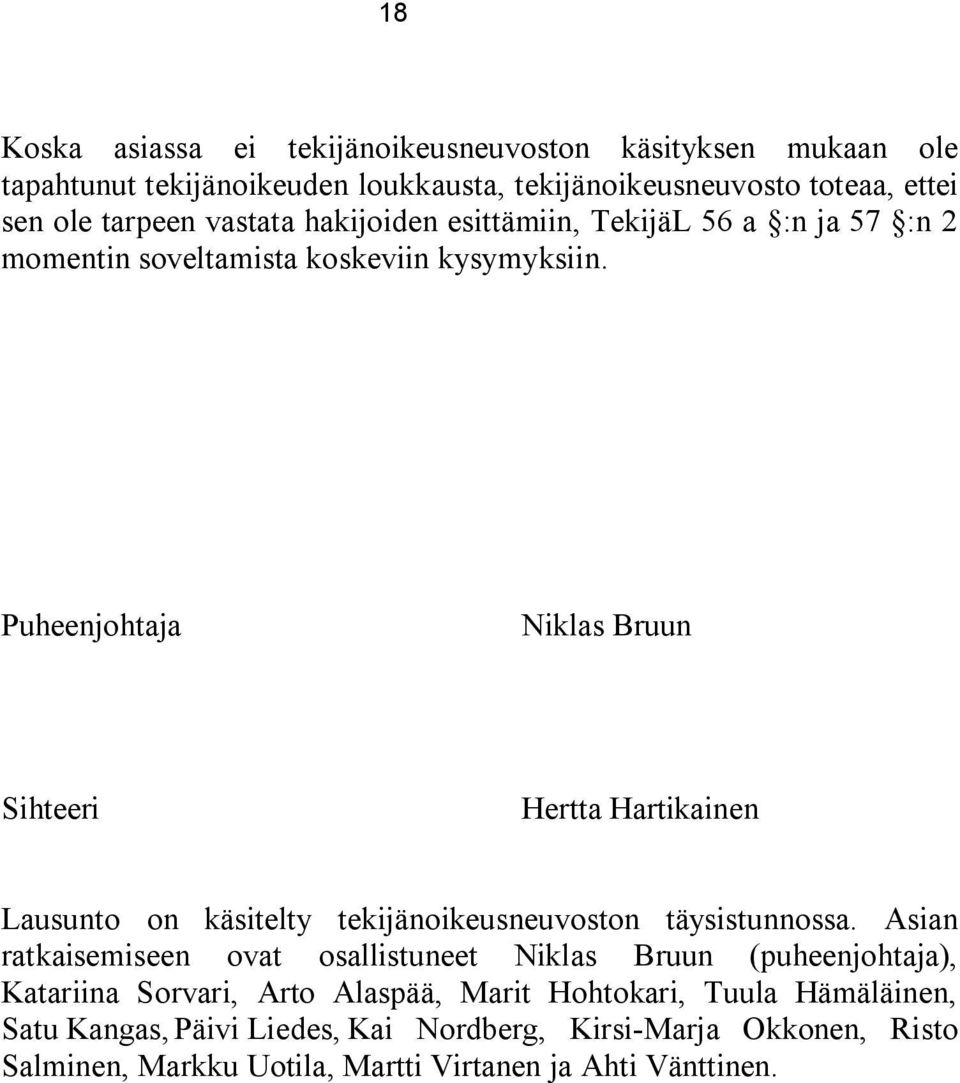 Puheenjohtaja Niklas Bruun Sihteeri Hertta Hartikainen Lausunto on käsitelty tekijänoikeusneuvoston täysistunnossa.