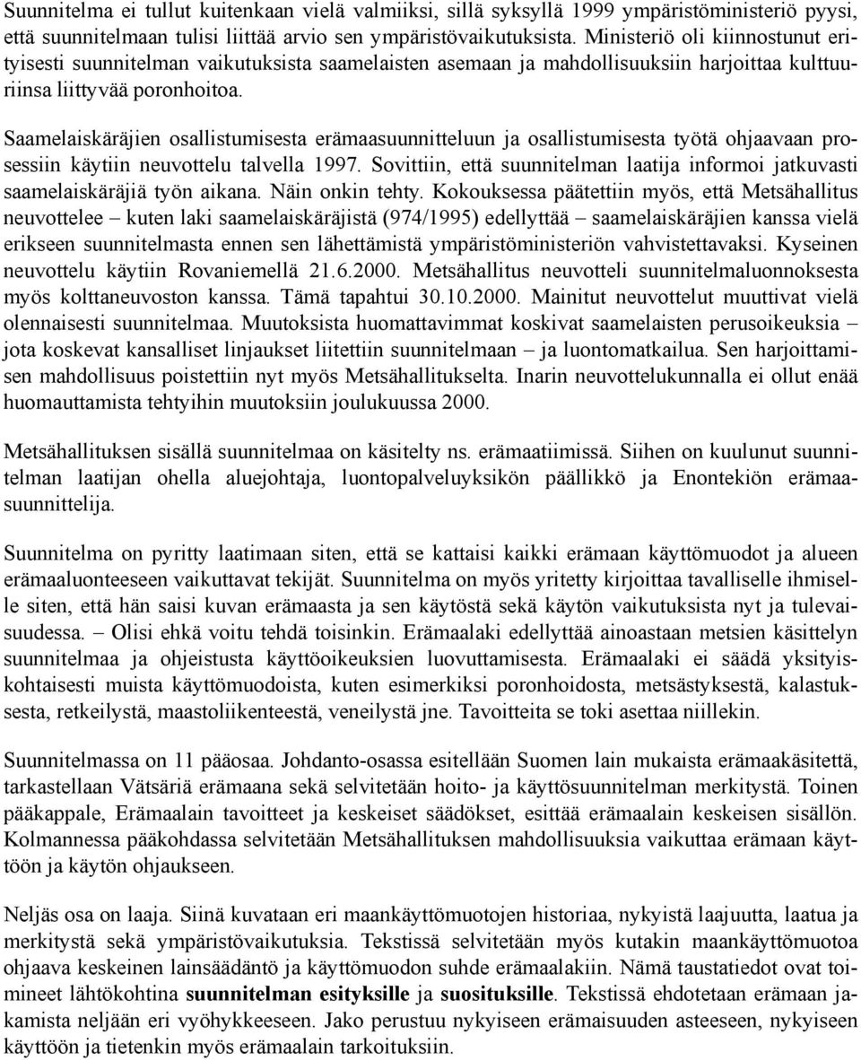 Saamelaiskäräjien osallistumisesta erämaasuunnitteluun ja osallistumisesta työtä ohjaavaan prosessiin käytiin neuvottelu talvella 1997.