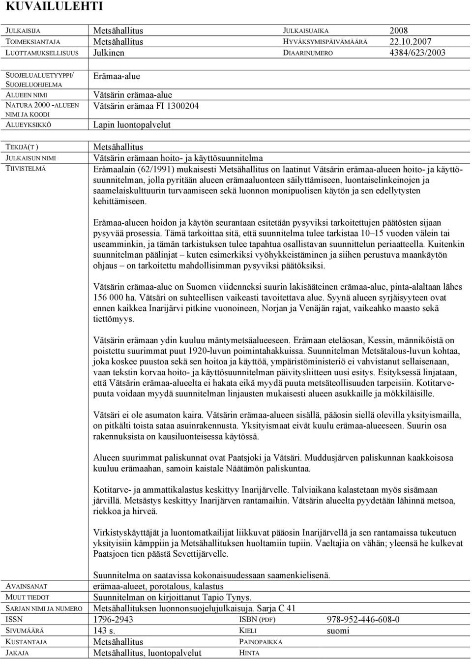Erämaa-alue Vätsärin erämaa-alue Vätsärin erämaa FI 1300204 Lapin luontopalvelut Metsähallitus Vätsärin erämaan hoito- ja käyttösuunnitelma Erämaalain (62/1991) mukaisesti Metsähallitus on laatinut